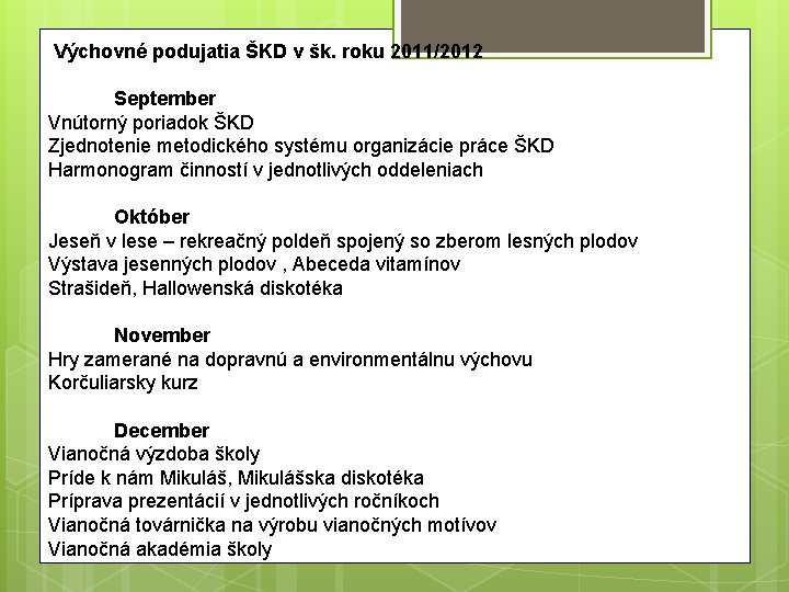  Výchovné podujatia ŠKD v šk. roku 2011/2012 September Vnútorný poriadok ŠKD Zjednotenie metodického