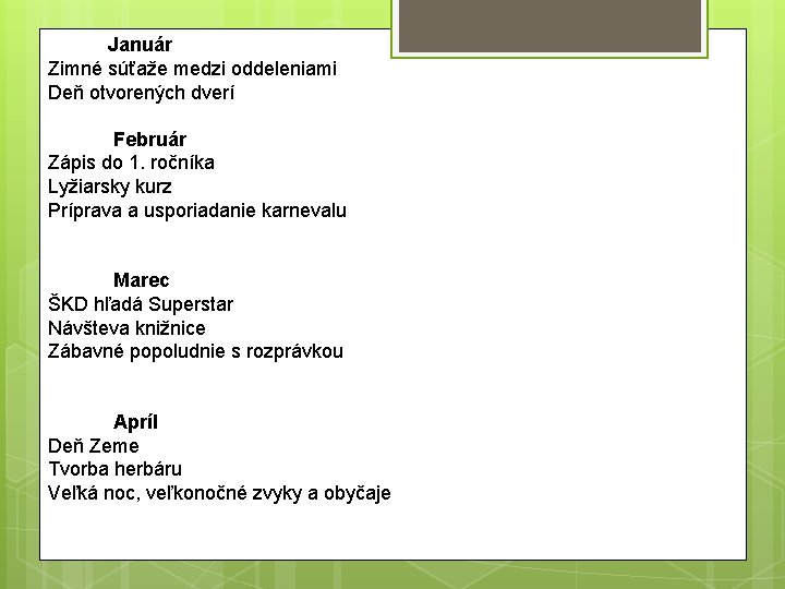  Január Zimné súťaže medzi oddeleniami Deň otvorených dverí Február Zápis do 1. ročníka