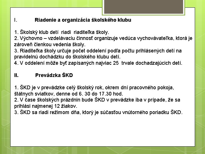 I. Riadenie a organizácia školského klubu 1. Školský klub detí riaditeľka školy. 2. Výchovno