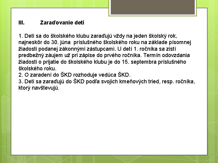 III. Zaraďovanie detí 1. Deti sa do školského klubu zaraďujú vždy na jeden školský