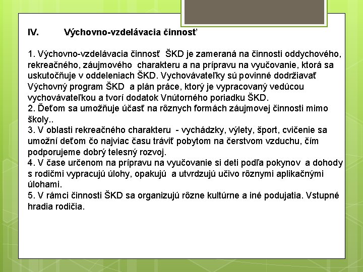 IV. Výchovno-vzdelávacia činnosť 1. Výchovno-vzdelávacia činnosť ŠKD je zameraná na činnosti oddychového, rekreačného, záujmového