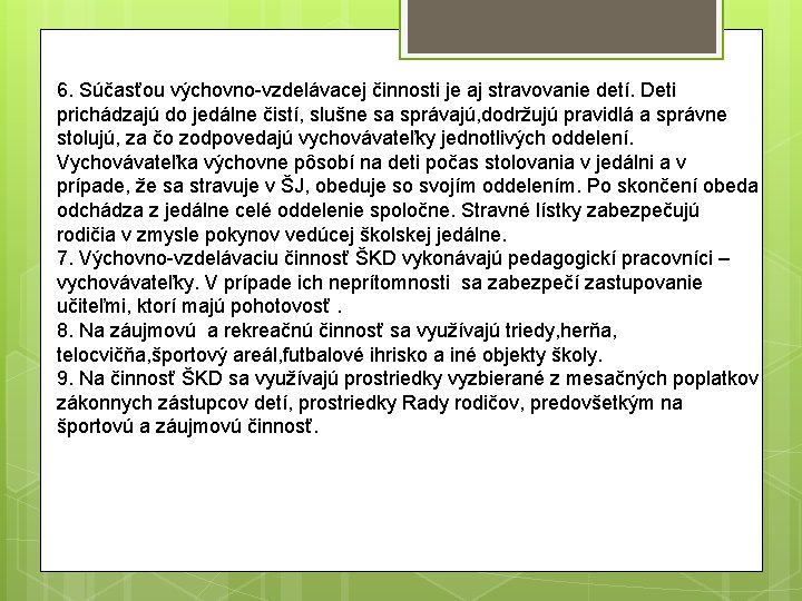 6. Súčasťou výchovno-vzdelávacej činnosti je aj stravovanie detí. Deti prichádzajú do jedálne čistí, slušne