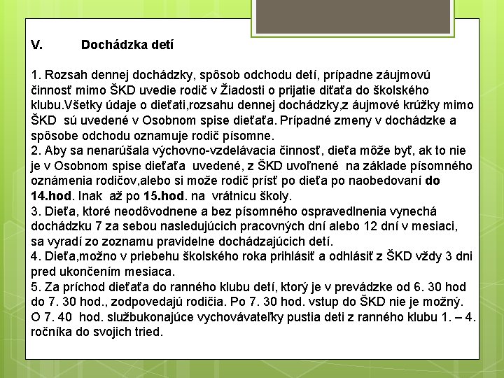 V. Dochádzka detí 1. Rozsah dennej dochádzky, spôsob odchodu detí, prípadne záujmovú činnosť mimo