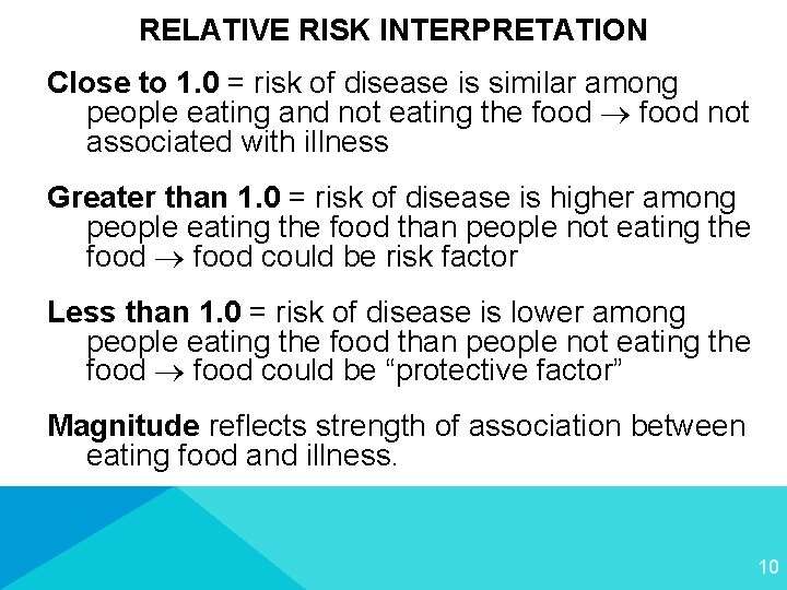 RELATIVE RISK INTERPRETATION Close to 1. 0 = risk of disease is similar among