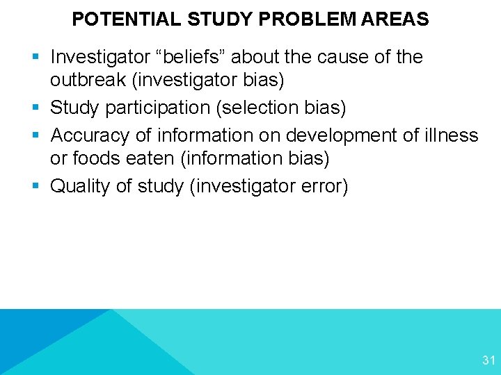 POTENTIAL STUDY PROBLEM AREAS § Investigator “beliefs” about the cause of the outbreak (investigator