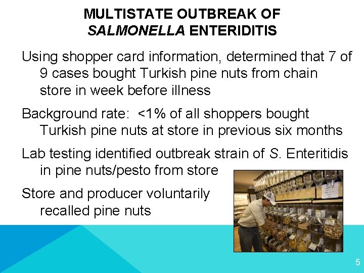 MULTISTATE OUTBREAK OF SALMONELLA ENTERIDITIS Using shopper card information, determined that 7 of 9