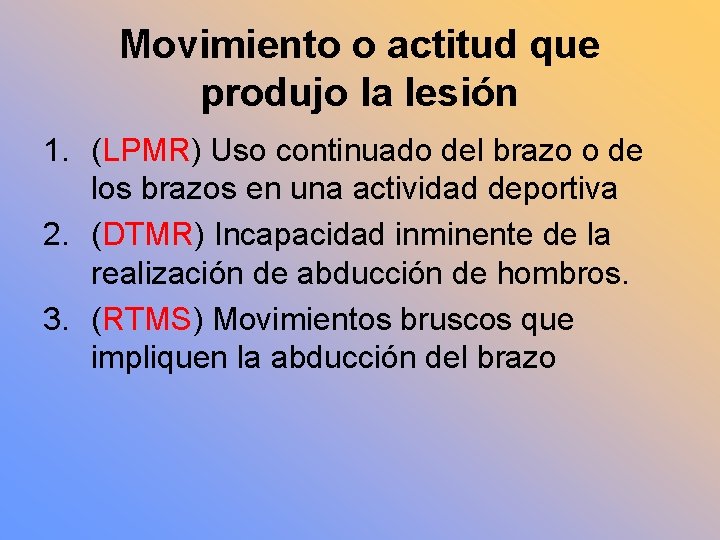 Movimiento o actitud que produjo la lesión 1. (LPMR) Uso continuado del brazo o