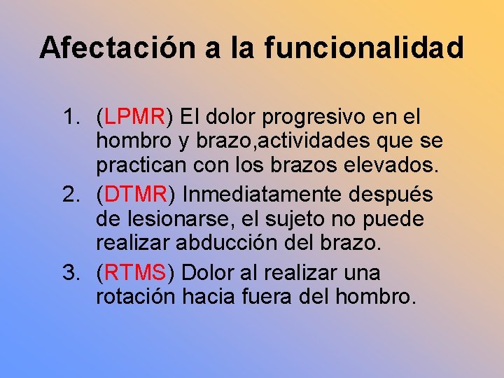 Afectación a la funcionalidad 1. (LPMR) El dolor progresivo en el hombro y brazo,