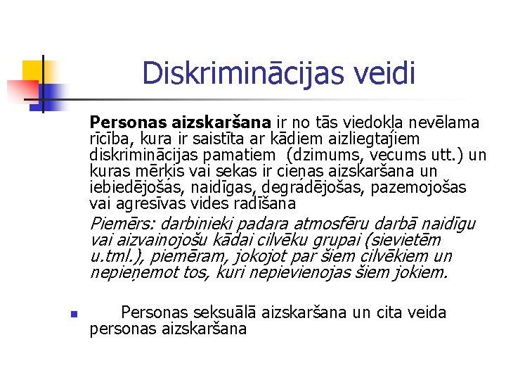 Diskriminācijas veidi Personas aizskaršana ir no tās viedokļa nevēlama rīcība, kura ir saistīta ar