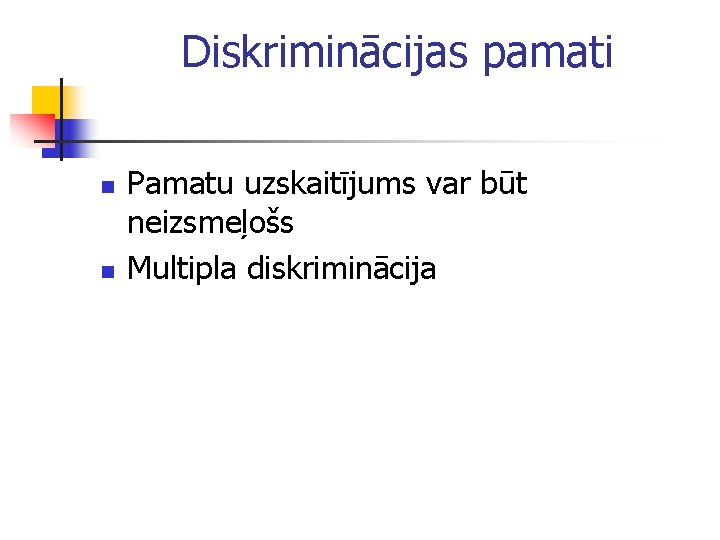 Diskriminācijas pamati n n Pamatu uzskaitījums var būt neizsmeļošs Multipla diskriminācija 