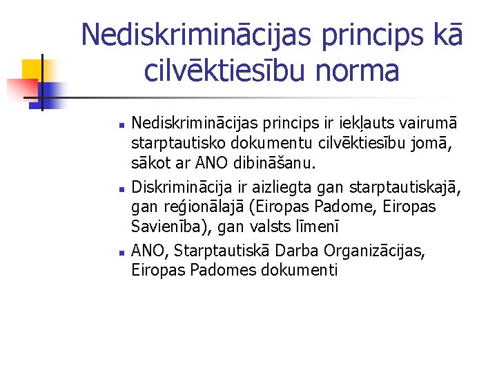 Nediskriminācijas princips kā cilvēktiesību norma n n n Nediskriminācijas princips ir iekļauts vairumā starptautisko