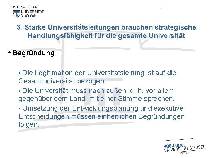 3. Starke Universitätsleitungen brauchen strategische Handlungsfähigkeit für die gesamte Universität • Begründung Die Legitimation