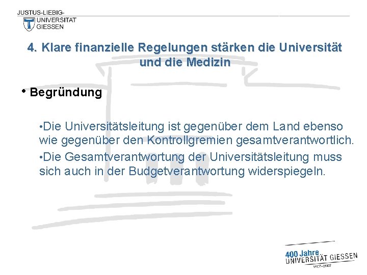 4. Klare finanzielle Regelungen stärken die Universität und die Medizin • Begründung • Die