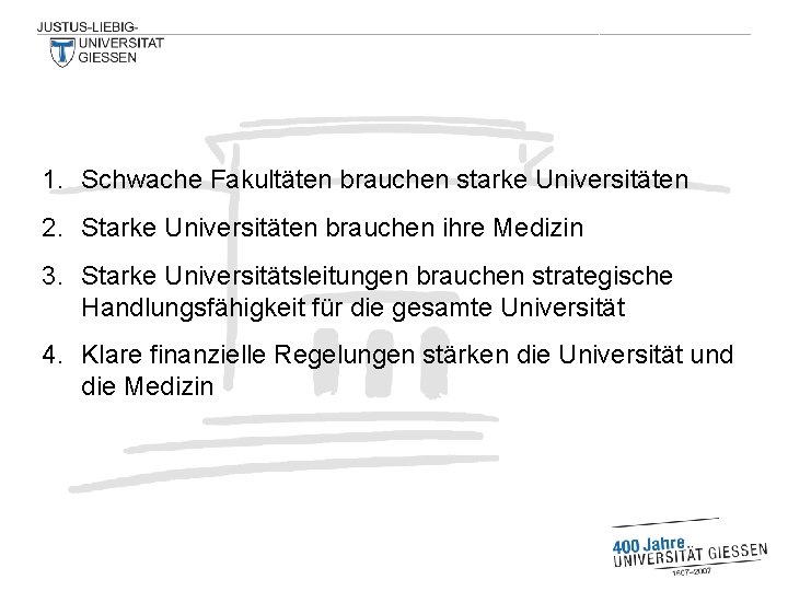 1. Schwache Fakultäten brauchen starke Universitäten 2. Starke Universitäten brauchen ihre Medizin 3. Starke