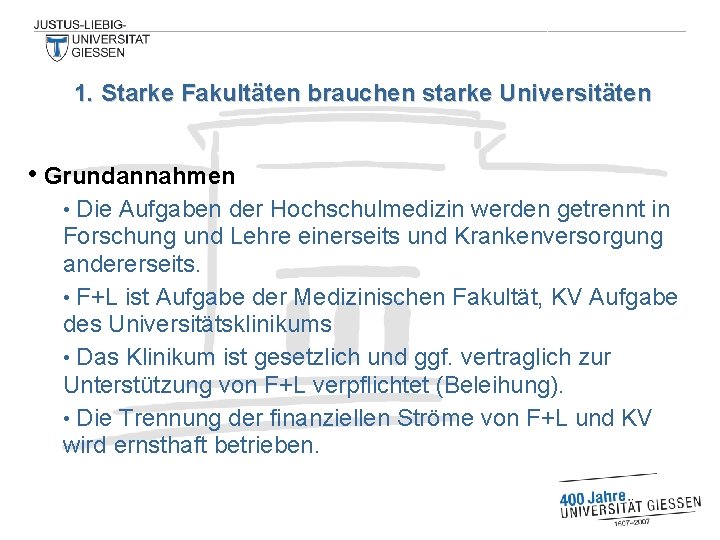 1. Starke Fakultäten brauchen starke Universitäten • Grundannahmen Die Aufgaben der Hochschulmedizin werden getrennt