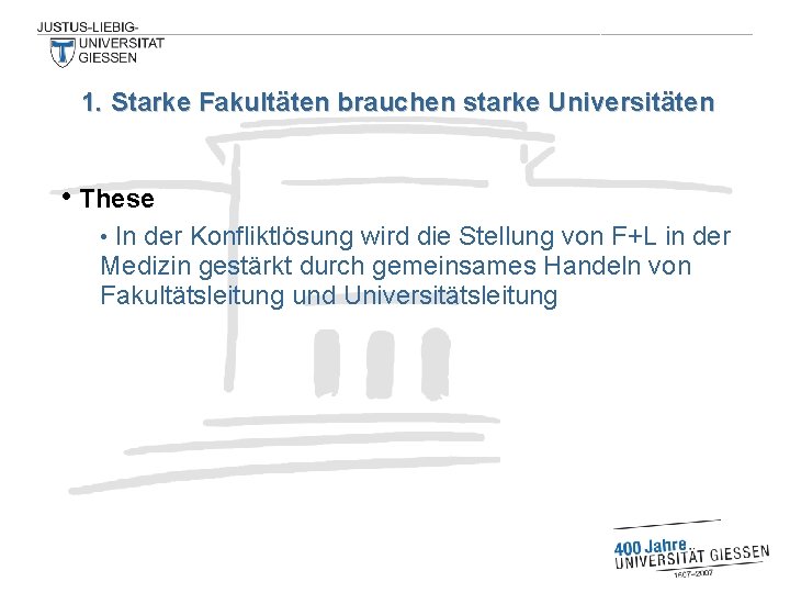 1. Starke Fakultäten brauchen starke Universitäten • These In der Konfliktlösung wird die Stellung