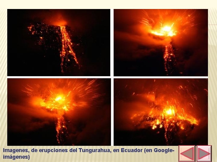 Imagenes, de erupciones del Tungurahua, en Ecuador (en Googleimágenes) 