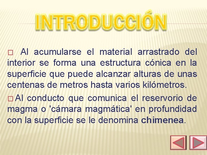 � Al acumularse el material arrastrado del interior se forma una estructura cónica en