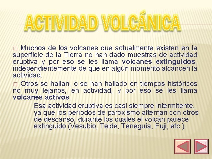 Muchos de los volcanes que actualmente existen en la superficie de la Tierra no