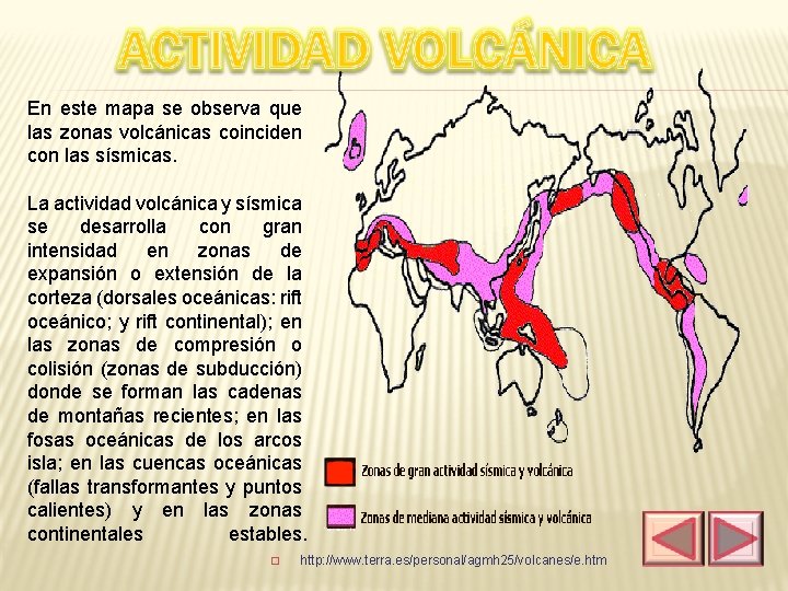 En este mapa se observa que las zonas volcánicas coinciden con las sísmicas. La