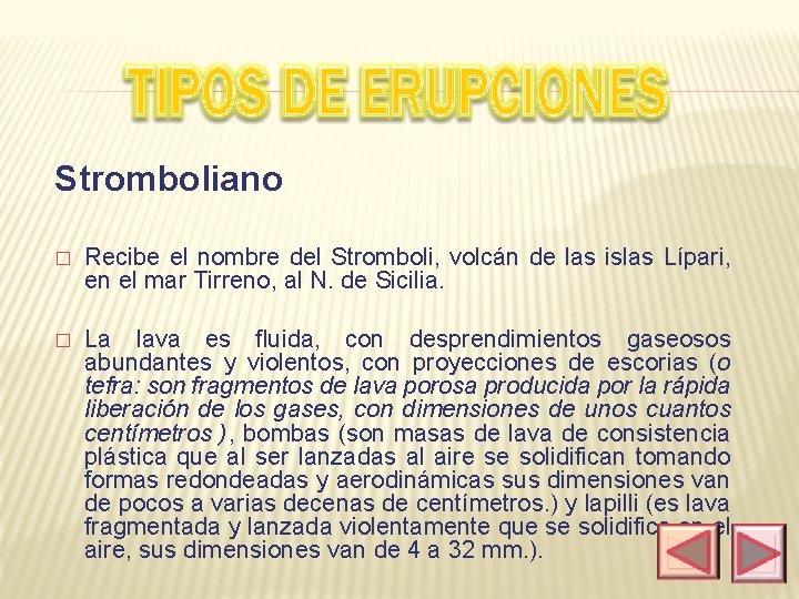 Stromboliano � Recibe el nombre del Stromboli, volcán de las islas Lípari, en el