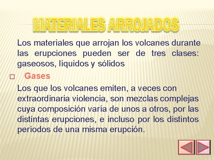 Los materiales que arrojan los volcanes durante las erupciones pueden ser de tres clases: