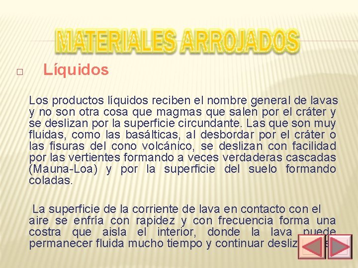 � Líquidos Los productos líquidos reciben el nombre general de lavas y no son