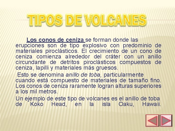 Los conos de ceniza se forman donde las erupciones son de tipo explosivo con