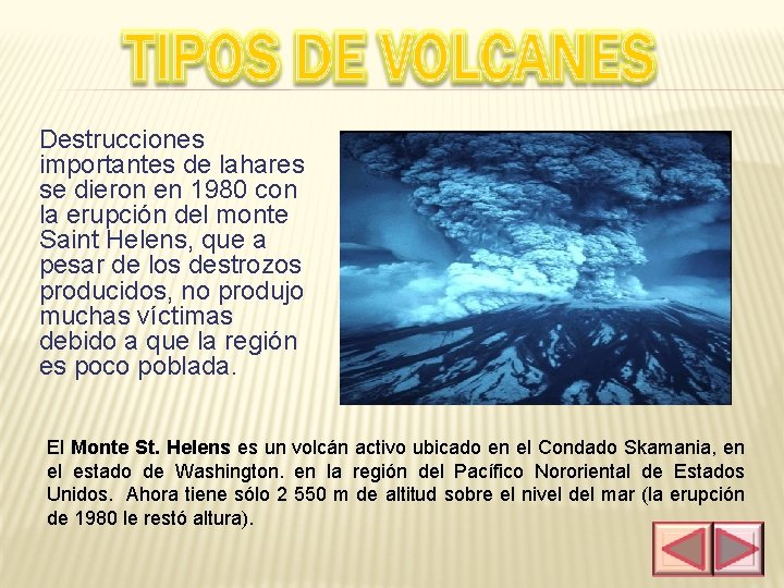 Destrucciones importantes de lahares se dieron en 1980 con la erupción del monte Saint
