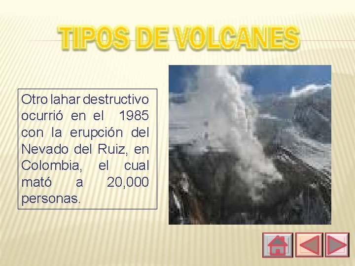 Otro lahar destructivo ocurrió en el 1985 con la erupción del Nevado del Ruiz,