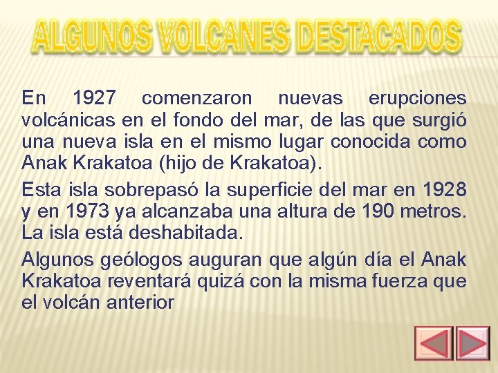 En 1927 comenzaron nuevas erupciones volcánicas en el fondo del mar, de las que