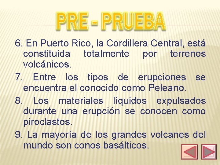6. En Puerto Rico, la Cordillera Central, está constituída totalmente por terrenos volcánicos. 7.