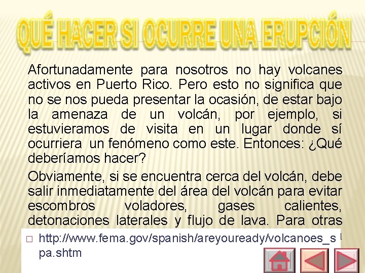 Afortunadamente para nosotros no hay volcanes activos en Puerto Rico. Pero esto no significa