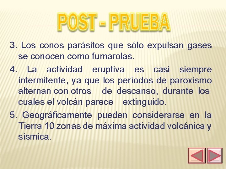 3. Los conos parásitos que sólo expulsan gases se conocen como fumarolas. 4. La