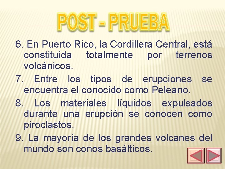 6. En Puerto Rico, la Cordillera Central, está constituída totalmente por terrenos volcánicos. 7.