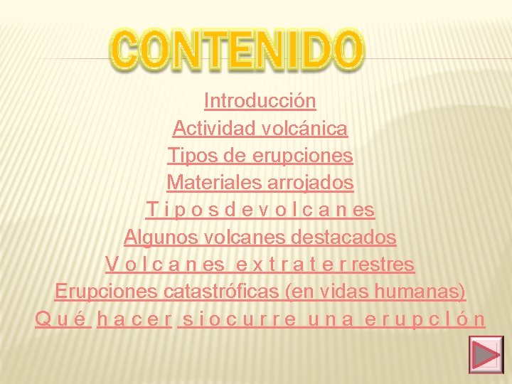 Introducción Actividad volcánica Tipos de erupciones Materiales arrojados T i p o s d