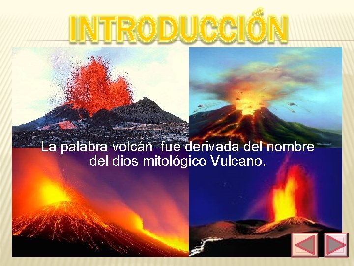 La palabra volcán fue derivada del nombre del dios mitológico Vulcano. 