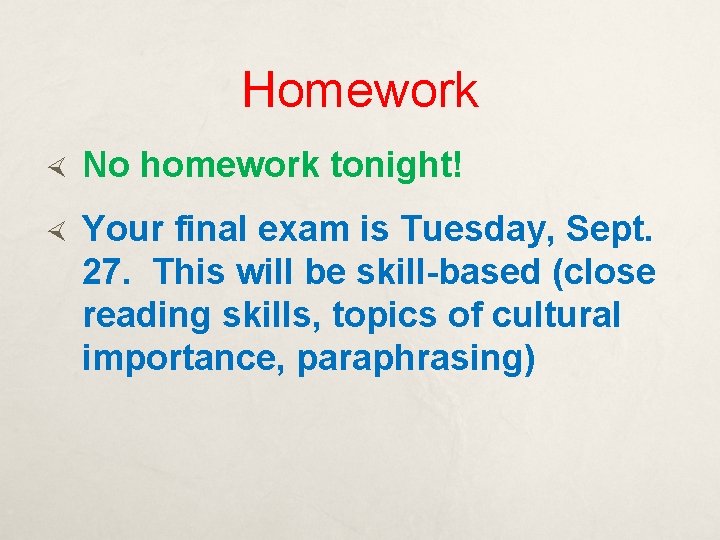 Homework No homework tonight! Your final exam is Tuesday, Sept. 27. This will be