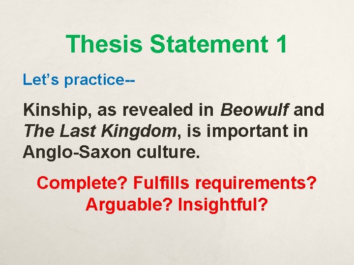 Thesis Statement 1 Let’s practice-- Kinship, as revealed in Beowulf and The Last Kingdom,