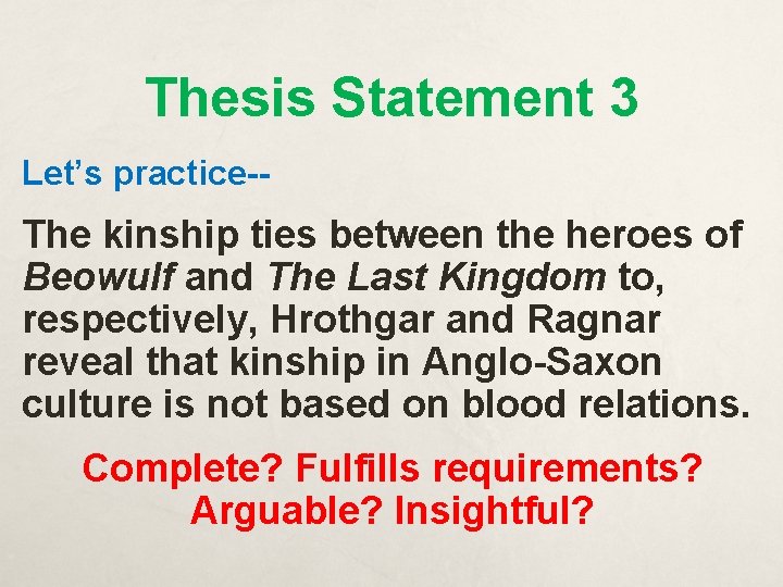 Thesis Statement 3 Let’s practice-- The kinship ties between the heroes of Beowulf and
