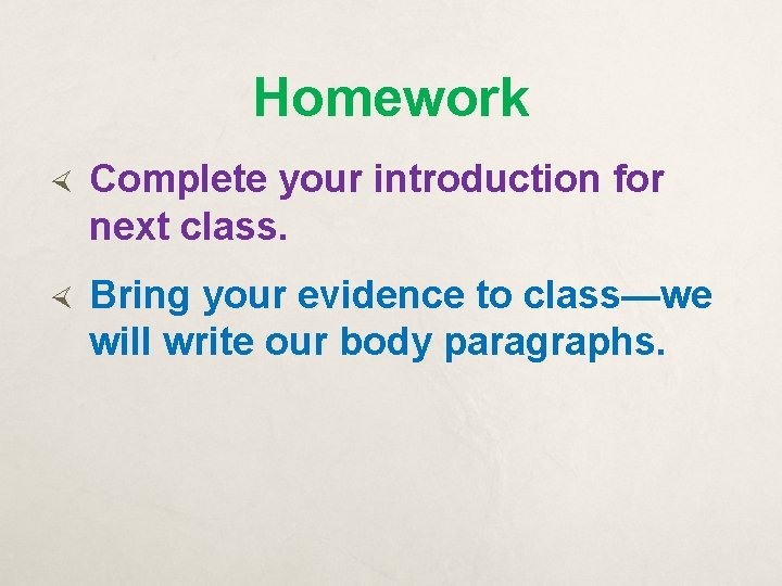 Homework Complete your introduction for next class. Bring your evidence to class—we will write