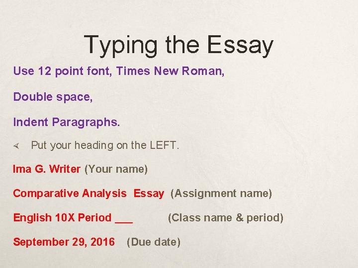 Typing the Essay Use 12 point font, Times New Roman, Double space, Indent Paragraphs.