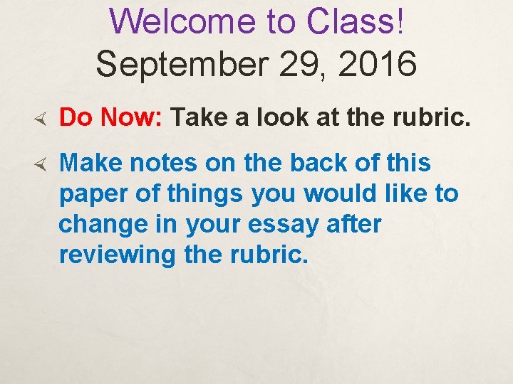 Welcome to Class! September 29, 2016 Do Now: Take a look at the rubric.