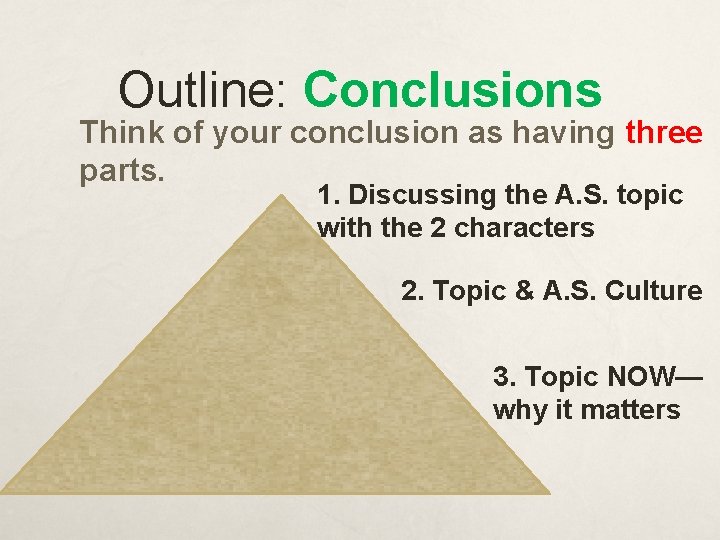 Outline: Conclusions Think of your conclusion as having three parts. 1. Discussing the A.