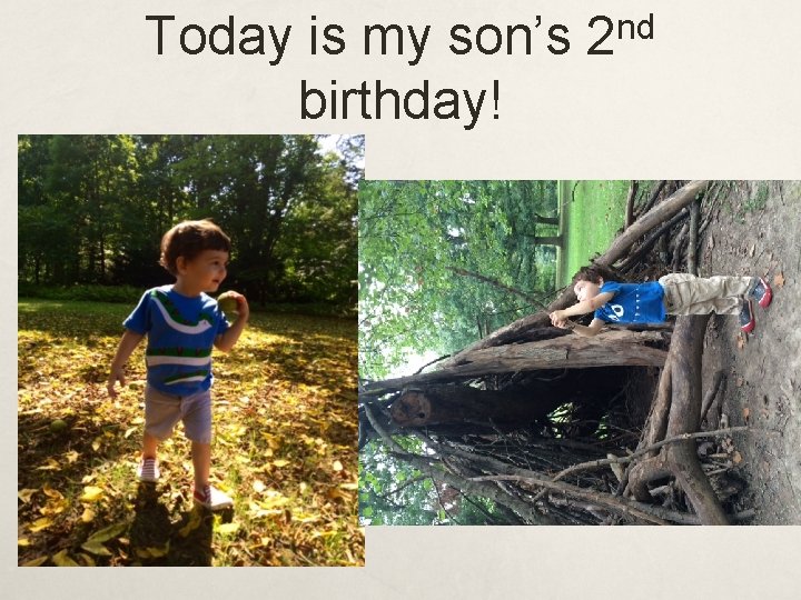 nd Today is my son’s 2 birthday! 