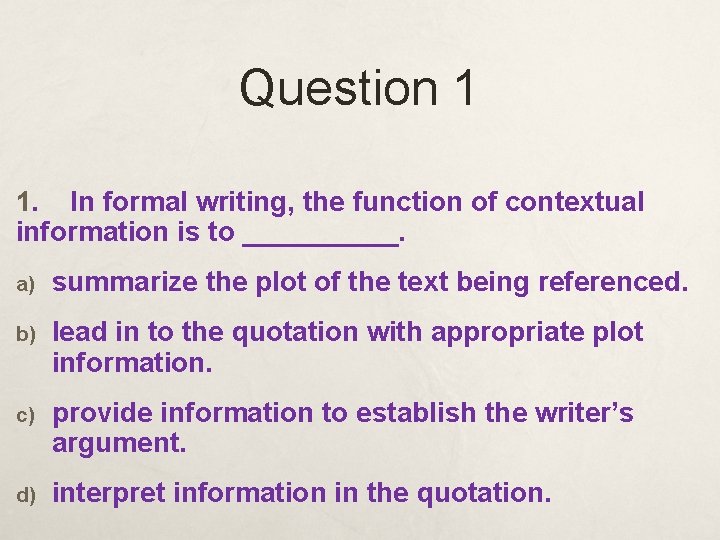 Question 1 1. In formal writing, the function of contextual information is to _____.