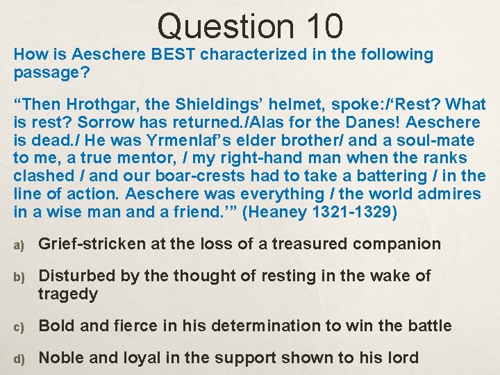 Question 10 How is Aeschere BEST characterized in the following passage? “Then Hrothgar, the