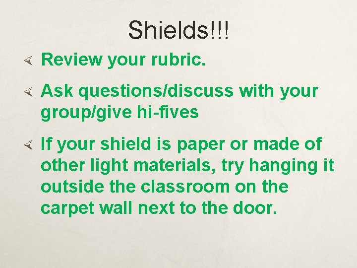 Shields!!! Review your rubric. Ask questions/discuss with your group/give hi-fives If your shield is