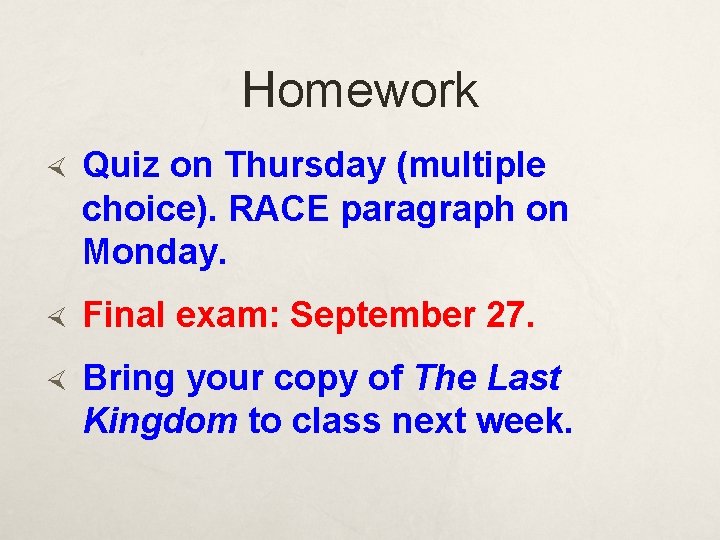 Homework Quiz on Thursday (multiple choice). RACE paragraph on Monday. Final exam: September 27.