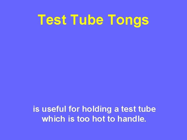 Test Tube Tongs is useful for holding a test tube which is too hot